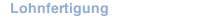 Lohnfertigung