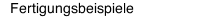 Fertigungsbeispiele